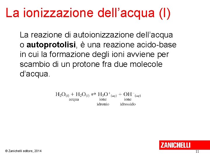 La ionizzazione dell’acqua (I) La reazione di autoionizzazione dell’acqua o autoprotolisi, è una reazione