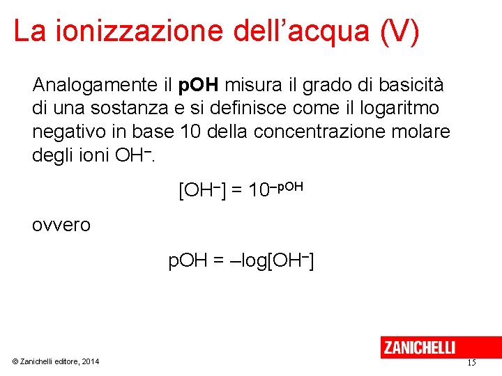 La ionizzazione dell’acqua (V) Analogamente il p. OH misura il grado di basicità di