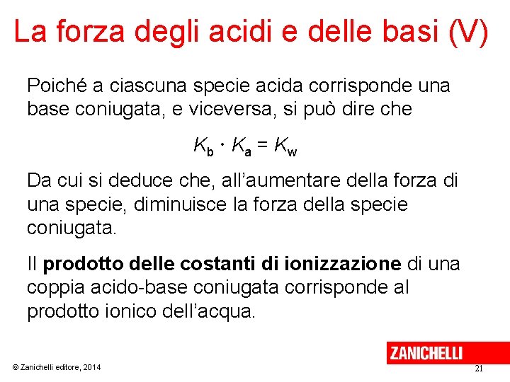 La forza degli acidi e delle basi (V) Poiché a ciascuna specie acida corrisponde