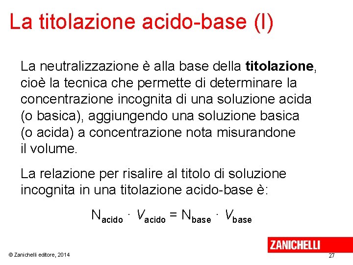 La titolazione acido-base (I) La neutralizzazione è alla base della titolazione, cioè la tecnica