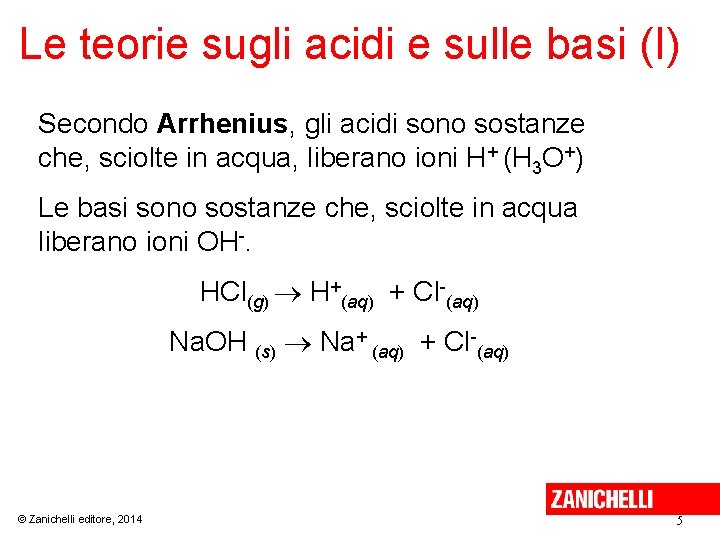 Le teorie sugli acidi e sulle basi (I) Secondo Arrhenius, gli acidi sono sostanze