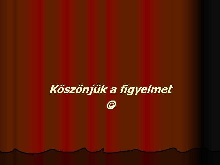 Köszönjük a figyelmet 