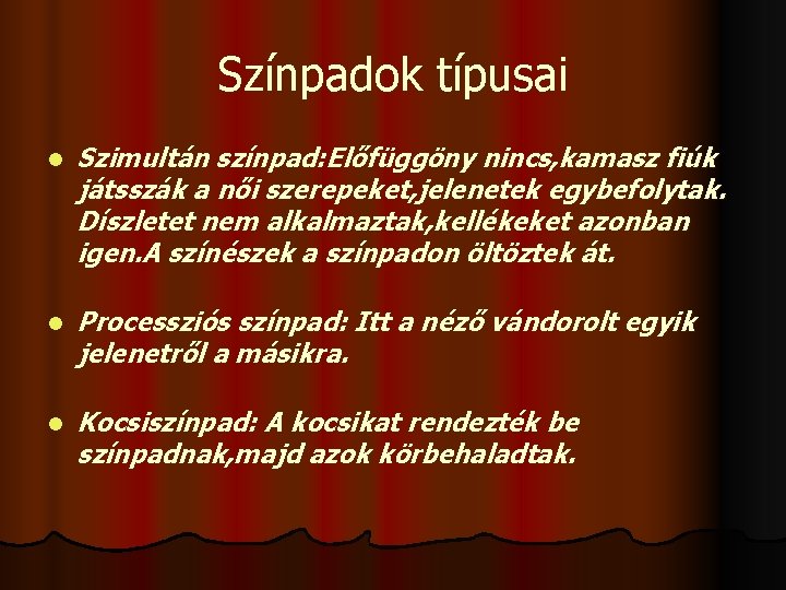 Színpadok típusai l Szimultán színpad: Előfüggöny nincs, kamasz fiúk játsszák a női szerepeket, jelenetek