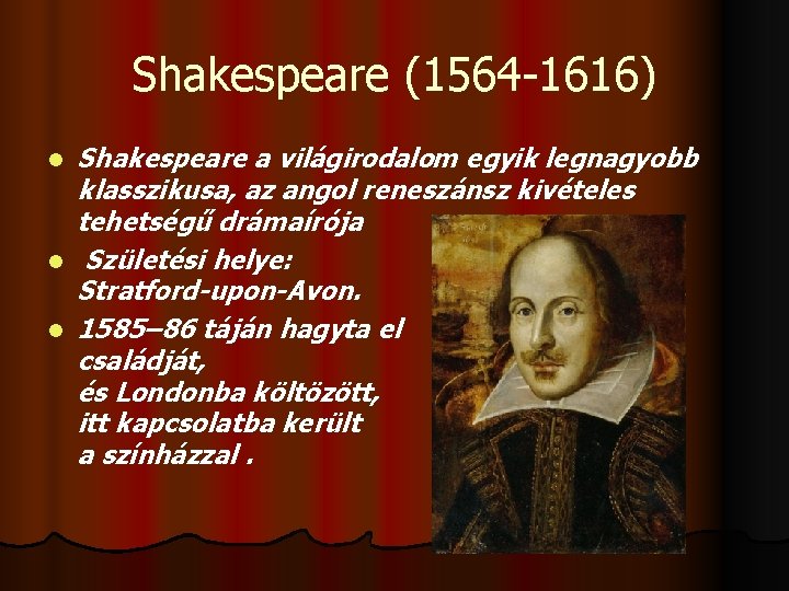 Shakespeare (1564 -1616) l l l Shakespeare a világirodalom egyik legnagyobb klasszikusa, az angol Shakespeare (1564 -1616) l l l Shakespeare a világirodalom egyik legnagyobb klasszikusa, az angol