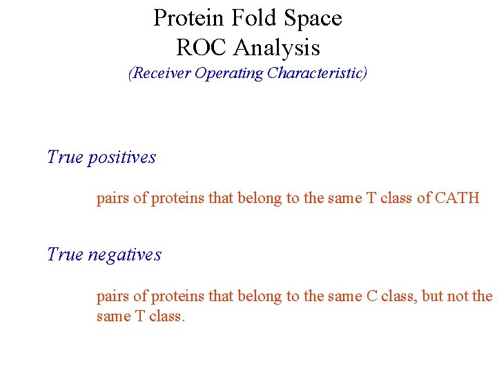 Protein Fold Space ROC Analysis (Receiver Operating Characteristic) True positives pairs of proteins that
