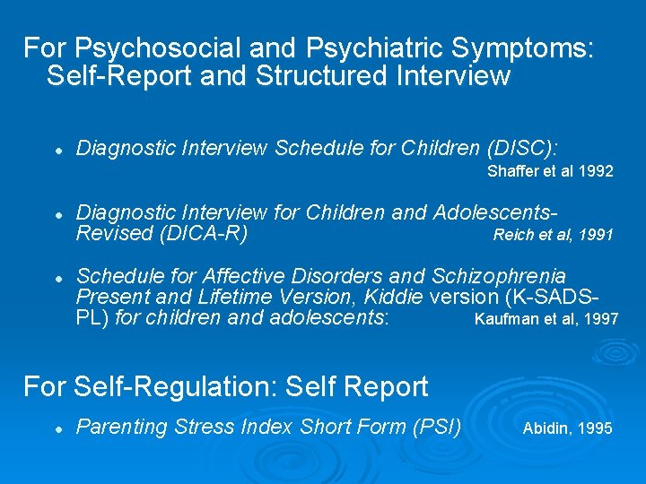 For Psychosocial and Psychiatric Symptoms: Self-Report and Structured Interview l Diagnostic Interview Schedule for