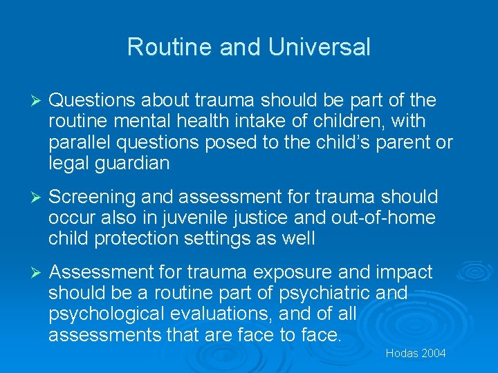 Routine and Universal Ø Questions about trauma should be part of the routine mental