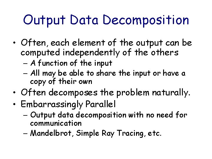 Output Data Decomposition • Often, each element of the output can be computed independently