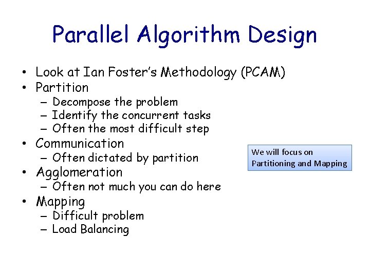 Parallel Algorithm Design • Look at Ian Foster’s Methodology (PCAM) • Partition – Decompose