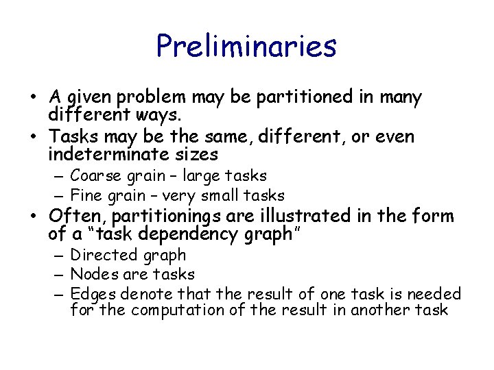 Preliminaries • A given problem may be partitioned in many different ways. • Tasks