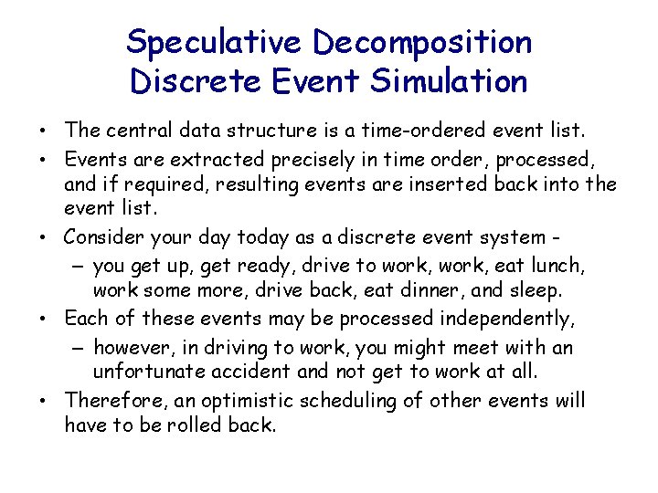 Speculative Decomposition Discrete Event Simulation • The central data structure is a time-ordered event