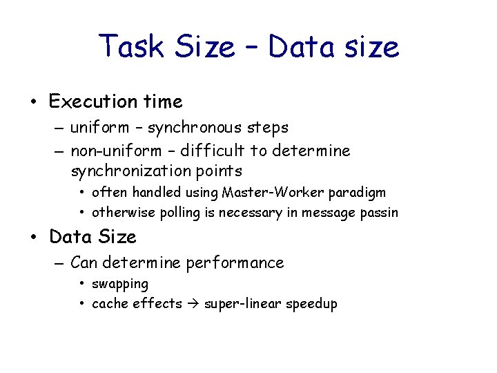 Task Size – Data size • Execution time – uniform – synchronous steps –