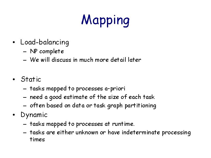 Mapping • Load-balancing – NP complete – We will discuss in much more detail
