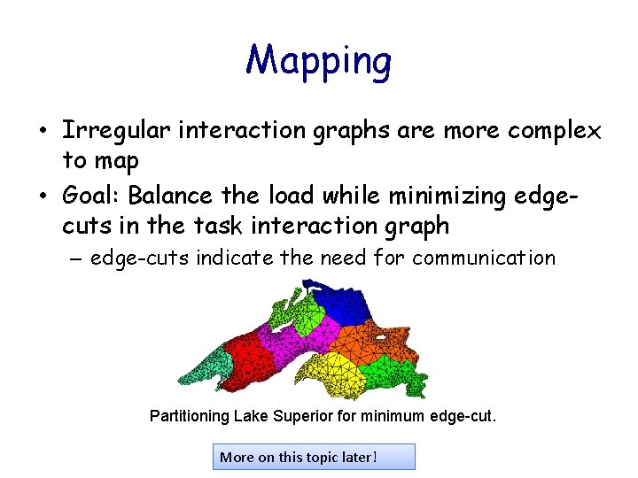 Mapping • Irregular interaction graphs are more complex to map • Goal: Balance the