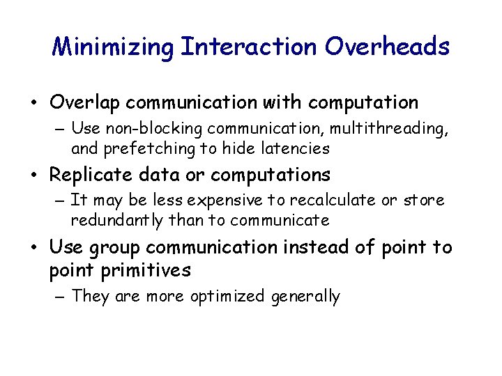 Minimizing Interaction Overheads • Overlap communication with computation – Use non-blocking communication, multithreading, and