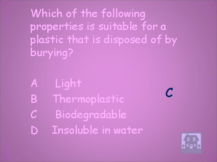 Which of the following properties is suitable for a plastic that is disposed of