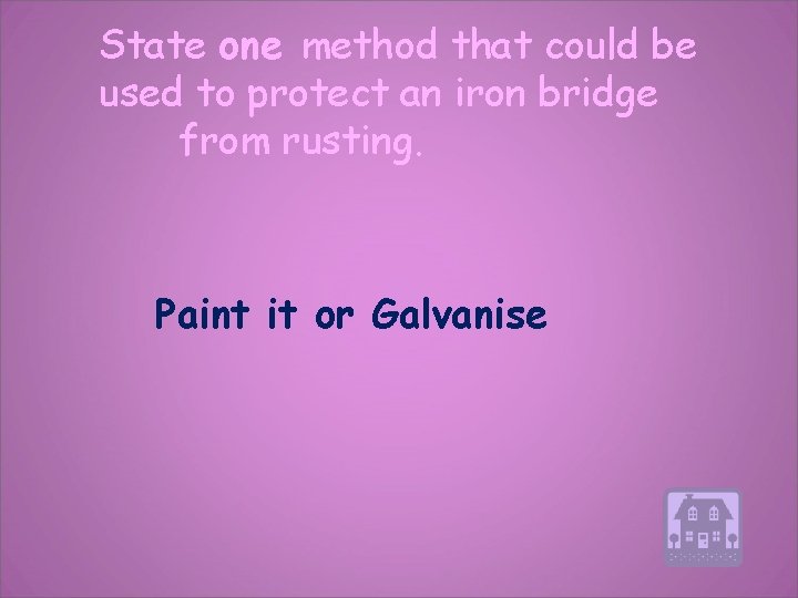 State one method that could be used to protect an iron bridge from rusting.
