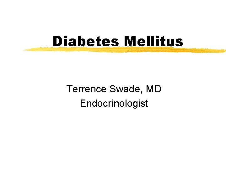 Diabetes Mellitus Terrence Swade, MD Endocrinologist 