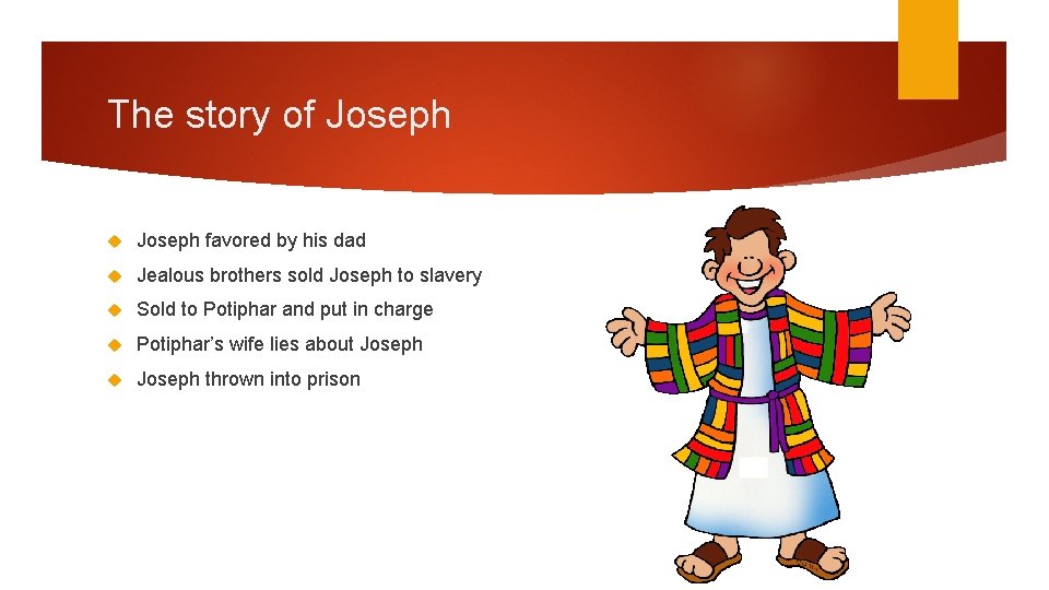 The story of Joseph favored by his dad Jealous brothers sold Joseph to slavery