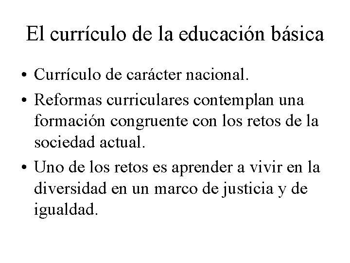 El currículo de la educación básica • Currículo de carácter nacional. • Reformas curriculares