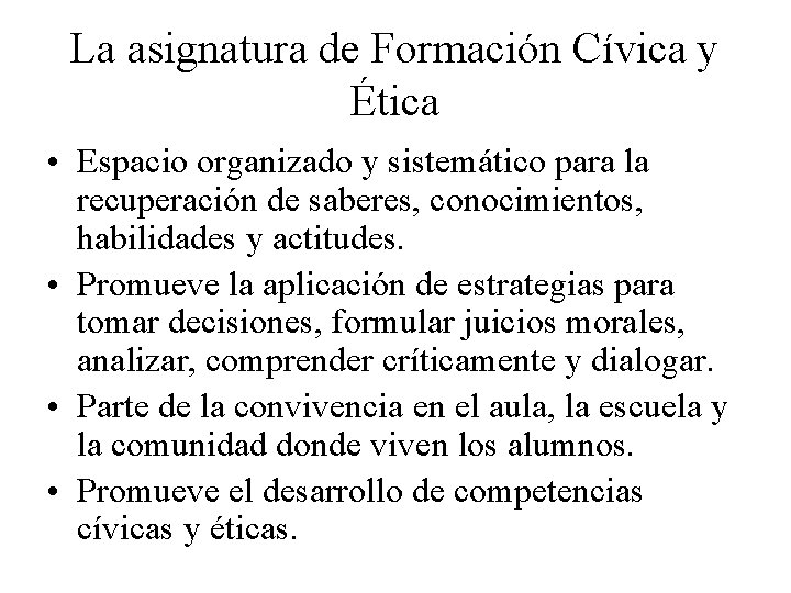 La asignatura de Formación Cívica y Ética • Espacio organizado y sistemático para la