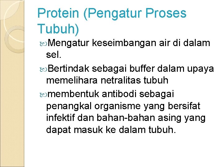 Protein (Pengatur Proses Tubuh) Mengatur keseimbangan air di dalam sel. Bertindak sebagai buffer dalam Protein (Pengatur Proses Tubuh) Mengatur keseimbangan air di dalam sel. Bertindak sebagai buffer dalam