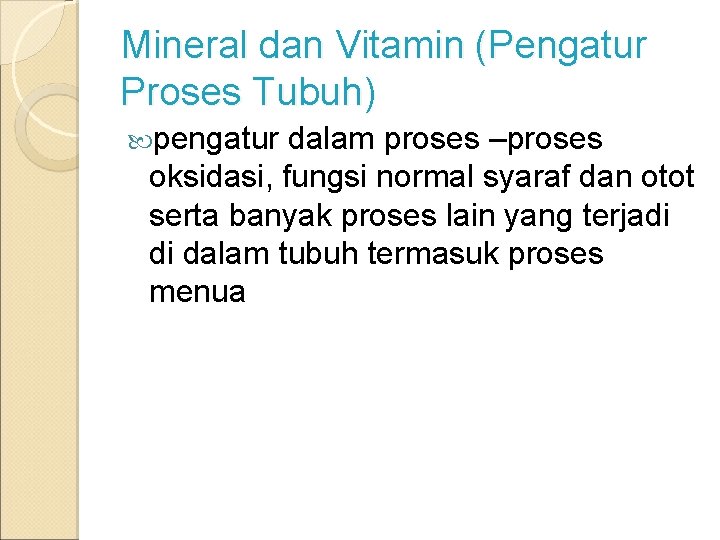 Mineral dan Vitamin (Pengatur Proses Tubuh) pengatur dalam proses –proses oksidasi, fungsi normal syaraf