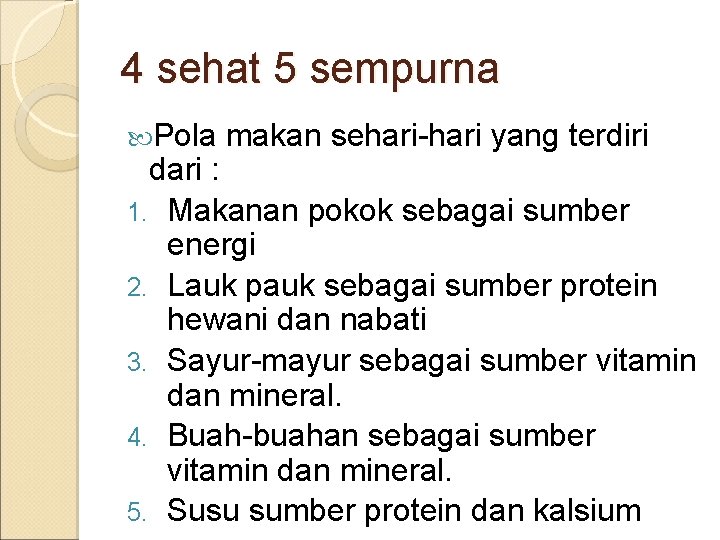 4 sehat 5 sempurna Pola makan sehari-hari yang terdiri dari : 1. Makanan pokok