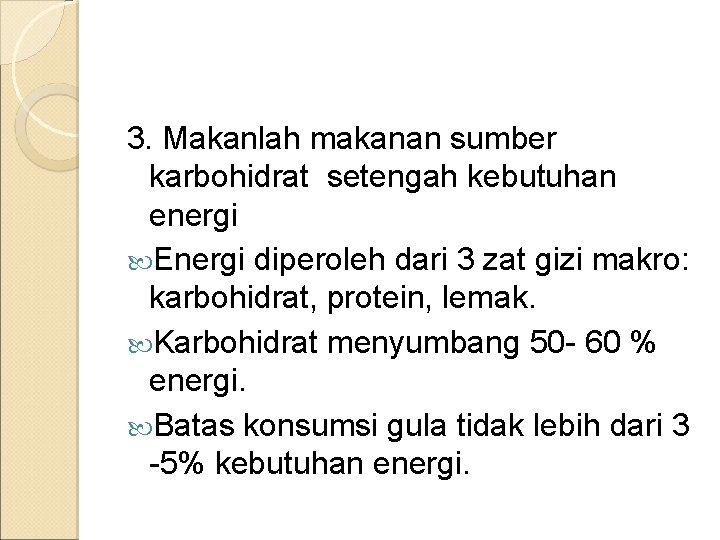 3. Makanlah makanan sumber karbohidrat setengah kebutuhan energi Energi diperoleh dari 3 zat gizi