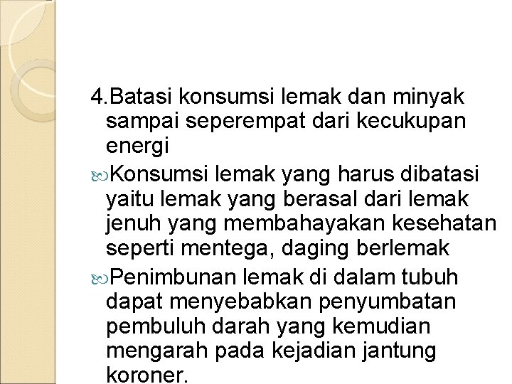 4. Batasi konsumsi lemak dan minyak sampai seperempat dari kecukupan energi Konsumsi lemak yang