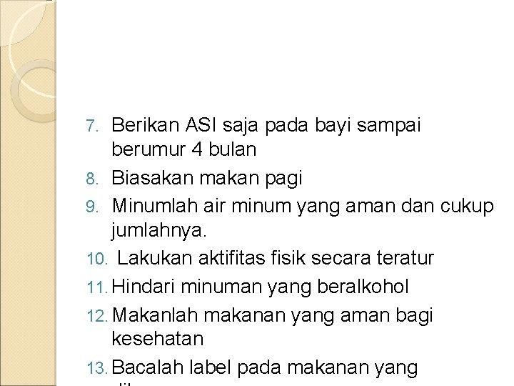 Berikan ASI saja pada bayi sampai berumur 4 bulan 8. Biasakan makan pagi 9.