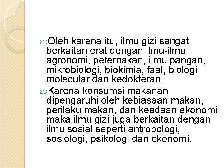  Oleh karena itu, ilmu gizi sangat berkaitan erat dengan ilmu-ilmu agronomi, peternakan, ilmu