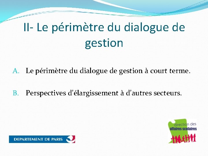 II- Le périmètre du dialogue de gestion A. Le périmètre du dialogue de gestion