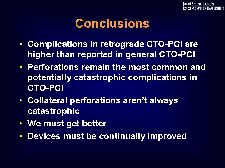 Conclusions • Complications in retrograde CTO-PCI are higher than reported in general CTO-PCI •