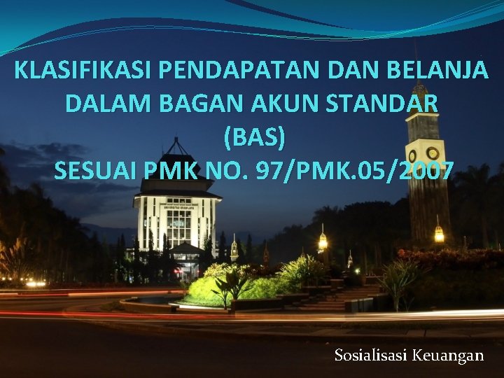 KLASIFIKASI PENDAPATAN DAN BELANJA DALAM BAGAN AKUN STANDAR (BAS) SESUAI PMK NO. 97/PMK. 05/2007