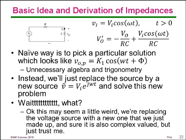 Basic Idea and Derivation of Impedances • EE 40 Summer 2010 Hug 22 