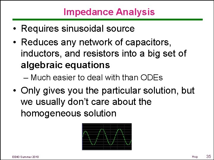 Impedance Analysis • Requires sinusoidal source • Reduces any network of capacitors, inductors, and