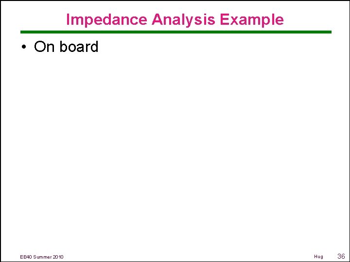 Impedance Analysis Example • On board EE 40 Summer 2010 Hug 36 