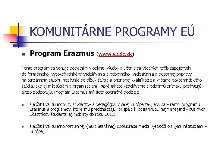 KOMUNITÁRNE PROGRAMY EÚ n Program Erazmus (www. saaic. sk) Tento program sa venuje potrebám