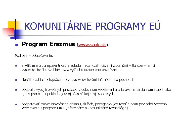 KOMUNITÁRNE PROGRAMY EÚ n Program Erazmus (www. saaic. sk) Podicele – pokračovanie: n n