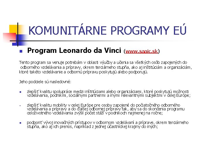 KOMUNITÁRNE PROGRAMY EÚ n Program Leonardo da Vinci (www. saaic. sk) Tento program sa