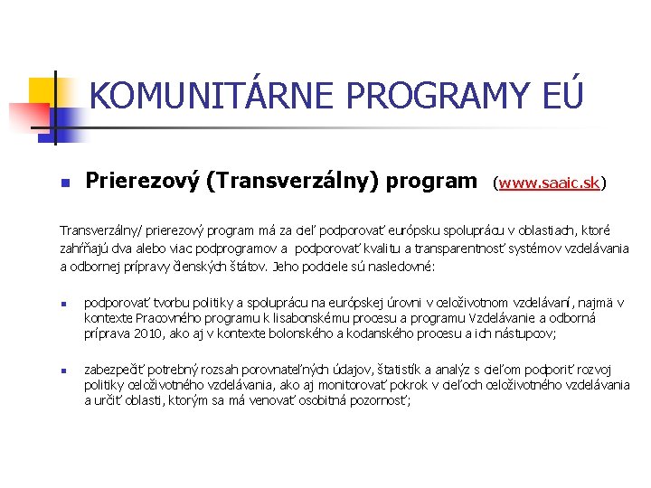 KOMUNITÁRNE PROGRAMY EÚ n Prierezový (Transverzálny) program (www. saaic. sk) Transverzálny/ prierezový program má