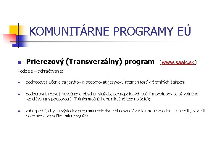 KOMUNITÁRNE PROGRAMY EÚ n Prierezový (Transverzálny) program (www. saaic. sk) Podciele – pokračovanie: n