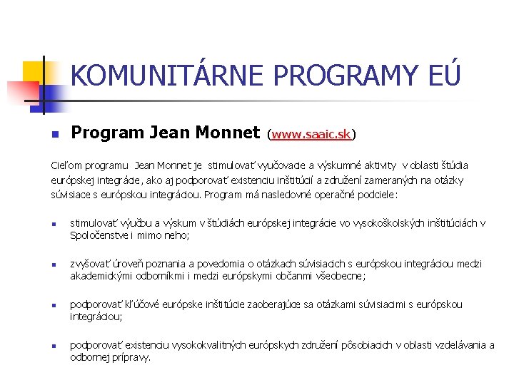 KOMUNITÁRNE PROGRAMY EÚ n Program Jean Monnet (www. saaic. sk) Cieľom programu Jean Monnet