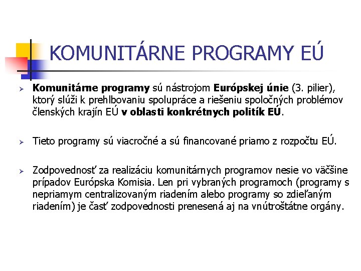 KOMUNITÁRNE PROGRAMY EÚ Ø Ø Ø Komunitárne programy sú nástrojom Európskej únie (3. pilier),