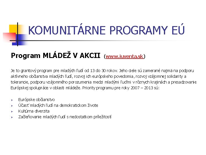 KOMUNITÁRNE PROGRAMY EÚ Program MLÁDEŽ V AKCII (www. iuventa. sk) Je to grantový program