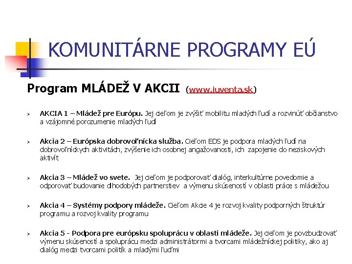 KOMUNITÁRNE PROGRAMY EÚ Program MLÁDEŽ V AKCII Ø Ø Ø (www. iuventa. sk) AKCIA