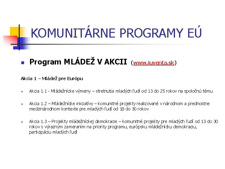 KOMUNITÁRNE PROGRAMY EÚ n Program MLÁDEŽ V AKCII (www. iuventa. sk) Akcia 1 –