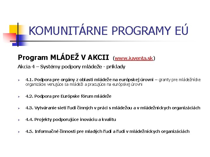 KOMUNITÁRNE PROGRAMY EÚ Program MLÁDEŽ V AKCII (www. iuventa. sk) Akcia 4 – Systémy