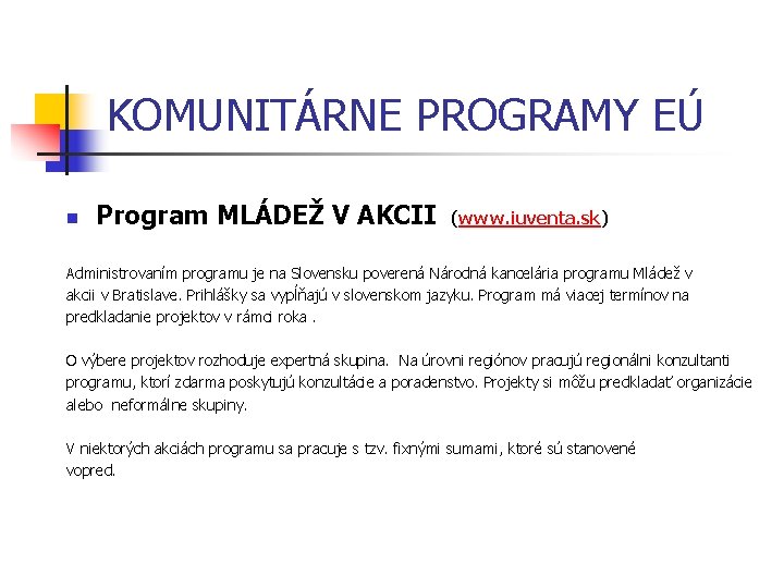 KOMUNITÁRNE PROGRAMY EÚ n Program MLÁDEŽ V AKCII (www. iuventa. sk) Administrovaním programu je